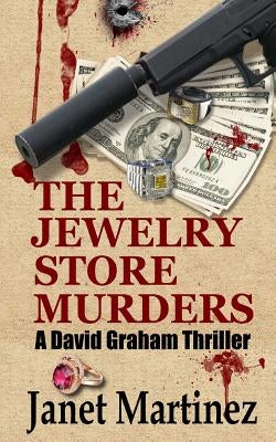 The Jewelry Store Murders: A David Graham Thriller by Martinez, Janet