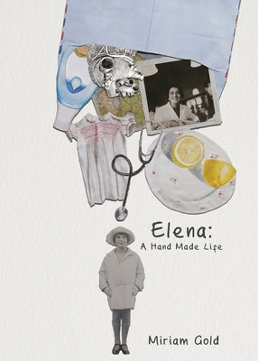 Elena: A Hand Made Life by Gold, Miriam