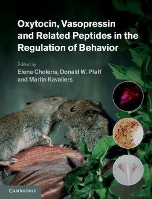 Oxytocin, Vasopressin and Related Peptides in the Regulation of Behavior by Choleris, Elena
