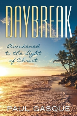 Daybreak: Awakened to the Light of Christ by Gasque, Paul