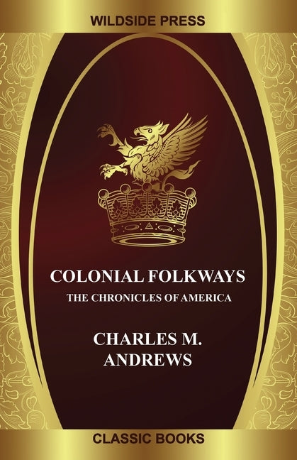 Colonial Folkways: The Chronicles of America by Andrews, Charles M.