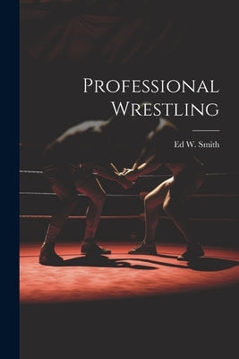 Professional Wrestling by Smith, Ed W. B. 1869