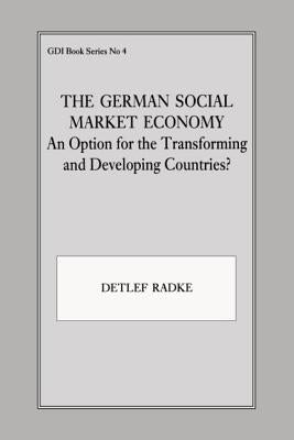 The German Social Market Economy: An Option for the Transforming and Developing Countries by Radke, Detlef