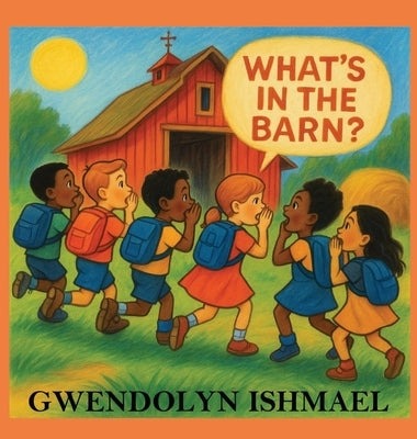 What's in the Barn? by Ishmael, Gwendolyn