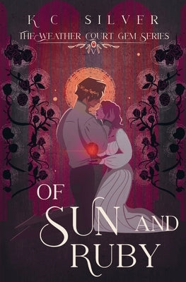Of Sun and Ruby by Silver, K. C.
