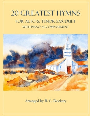 20 Greatest Hymns for Alto and Tenor Sax Duet with Piano Accompaniment by Dockery, B. C.