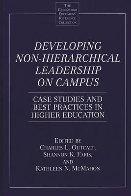 Developing Non-Hierarchical Leadership on Campus: Case Studies and Best Practices in Higher Education by Faris, Shannon