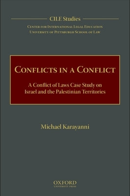 Conflicts in a Conflict: A Conflict of Laws Case Study on Israel and the Palestinian Territories by Karayanni, Michael