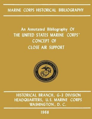 An Annotated Bibliography of The United States Marine Corps' Concept of Close Air Support by Santelli, James S.