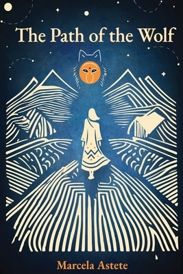 The Path of the Wolf: A Spiritual Journey by Astete Flores, Marcela Elizabeth