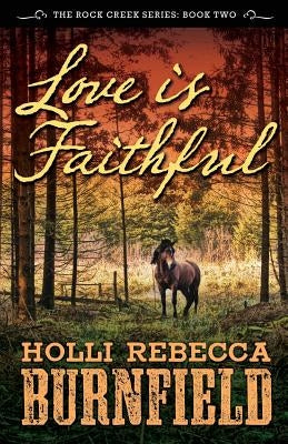 Love is Faithful: Rock Creek Series: Book Two by Burnfield, Holli Rebecca