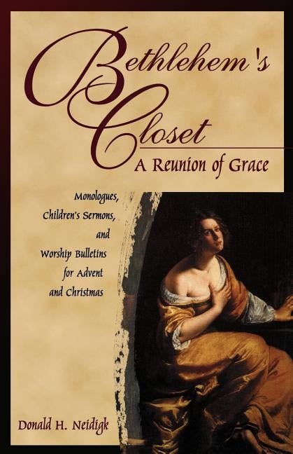 Bethlehem's Closet: A Reunion Of Grace by Neidigk, Donald H.