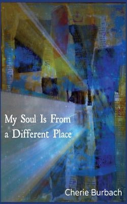 My Soul Is From a Different Place: Poems by Burbach, Cherie