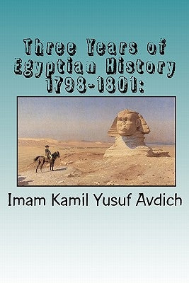 Three Years of Egyptian History 1798-1801: : Napoleon's Conquest of Egypt by Al-Ahari, Muhammed Abdullah