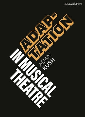 Adaptation in Musical Theatre by Rush, Adam