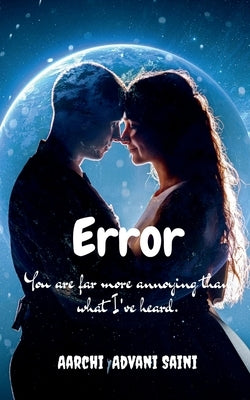 Error: You are far more annoying than what I've heard. by Saini, Aarchi Advani