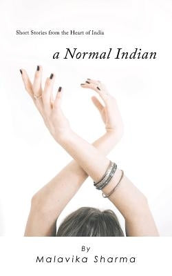A Normal Indian: Short Stories from the Heart of India by Sharma, Malavika