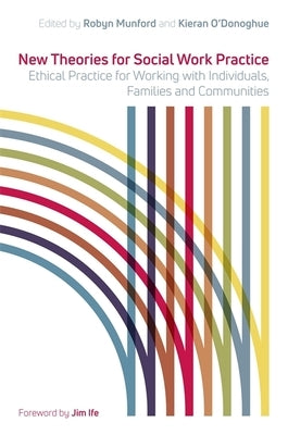 New Theories for Social Work Practice: Ethical Practice for Working with Individuals, Families and Communities by O'Donoghue, Kieran