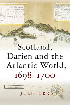 Scotland, Darien and the Atlantic World, 1698-1700 by Orr, Julie