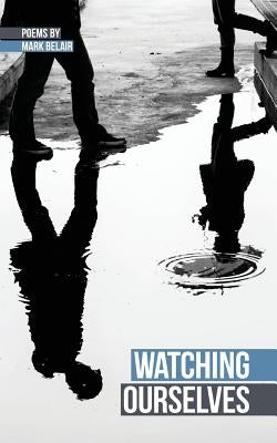 Watching Ourselves by Belair, Mark