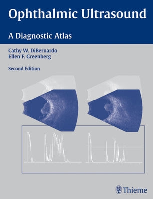 Ophthalmic Ultrasound: A Diagnostic Atlas by Dibernardo, Cathy W.