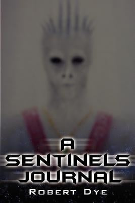 A Sentinels Journal by Dye, Robert