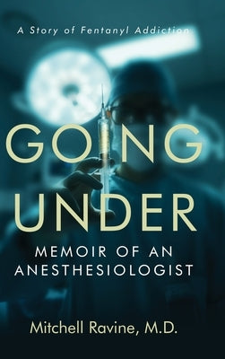 Going Under: Memoir of an Anesthesiologist by Ravine M. D., Mitchell