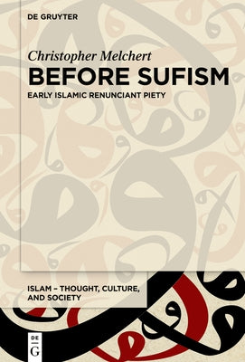 Before Sufism: Early Islamic Renunciant Piety by Melchert, Christopher