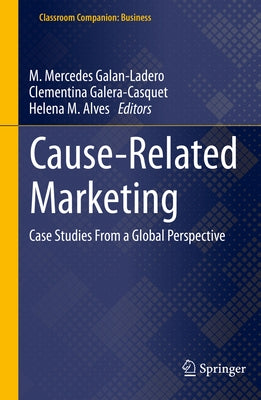 Cause-Related Marketing: Case Studies from a Global Perspective by Galan-Ladero, M. Mercedes