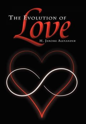 The Evolution of Love by Alexander, H. Jerome