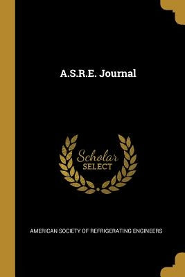 A.S.R.E. Journal by Society of Refrigerating Engineers, Amer
