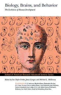 Biology, Brains, and Behavior: The Evolution of Human Development by Parker, Sue Taylor
