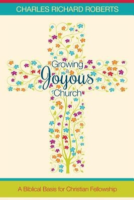 Growing a Joyous Church by Roberts, Charles Richard