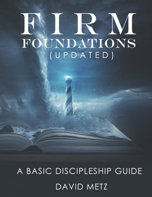 Firm Foundations: A Basic Discipleship Guide by Metz, David