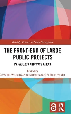 The Front-End of Large Public Projects: Paradoxes and Ways Ahead by Williams, Terry M.