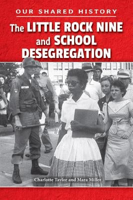 The Little Rock Nine and School Desegregation by Taylor, Charlotte