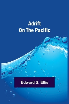 Adrift on the Pacific by S. Ellis, Edward