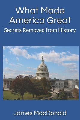 What Made America Great: Secrets Removed from History by McLaughlin, David