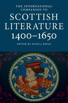 International Companion to Scottish Literature 1400-1650 by Royan, Nicola