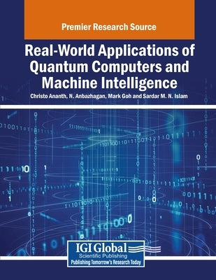 Real-World Applications of Quantum Computers and Machine Intelligence by Ananth, Christo