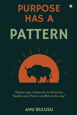 Purpose Has A Pattern by Anu Bulusu