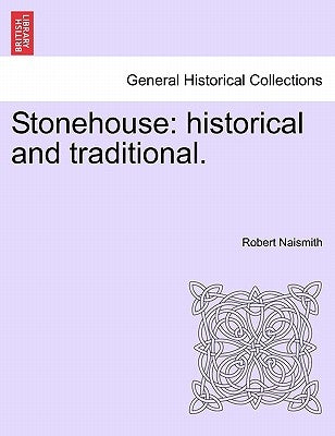 Stonehouse: Historical and Traditional. by Naismith, Robert