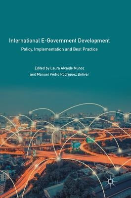 International E-Government Development: Policy, Implementation and Best Practice by Alcaide Muñoz, Laura