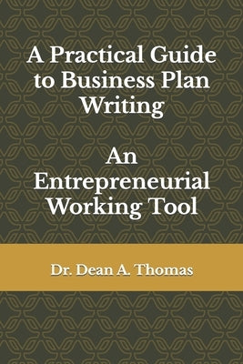 A Practical Guide to Business Plan Writing: An Entrepreneurial Working Tool by Thomas, Dean A.