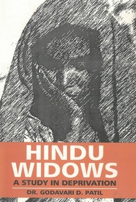Hindu Widows: A Study In Deprivation by Patil, D. Godavari
