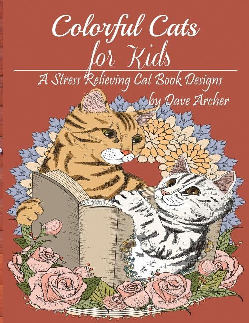 Colorful Cats for Kid: A Stress Relieving Cat Book Design for Kid by Publisher, Mainland