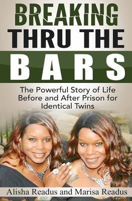Breaking Thru The Bars: Identical Twins, Identical Crime, Identical Time by Readus, Marisa L.