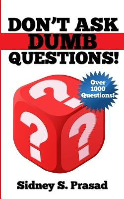 Don't Ask Dumb Questions! by Prasad, Sidney S.