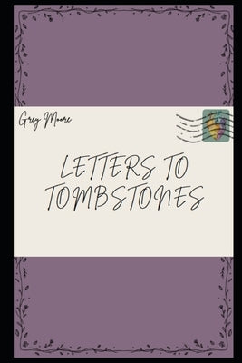 Letters to Tombstones by Moore, Grey