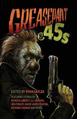 Greasepaint & .45s by Sayles, Ryan